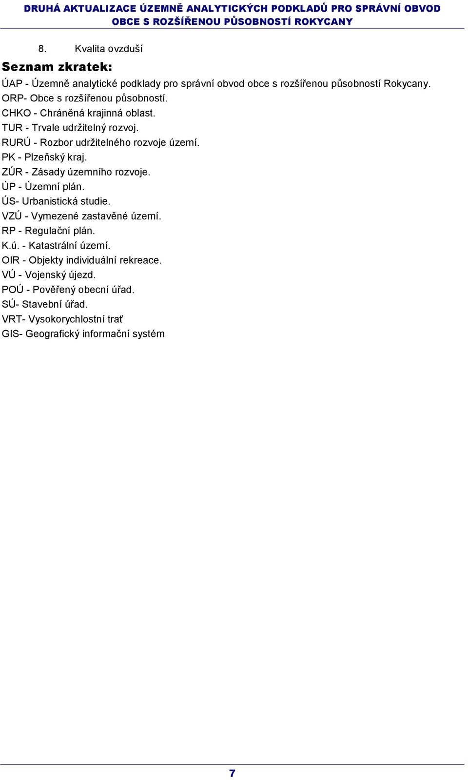 PK - Plzeňský kraj. ZÚR - Zásady územního rozvoje. ÚP - Územní plán. ÚS- Urbanistická studie. VZÚ - Vymezené zaěné. RP - Regulační plán. K.ú. - Katastrální.