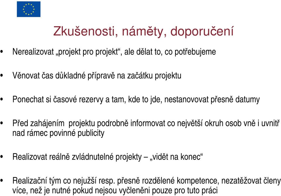 informovat co největší okruh osob vně i uvnitř nad rámec povinné publicity Realizovat reálně zvládnutelné projekty vidět na konec