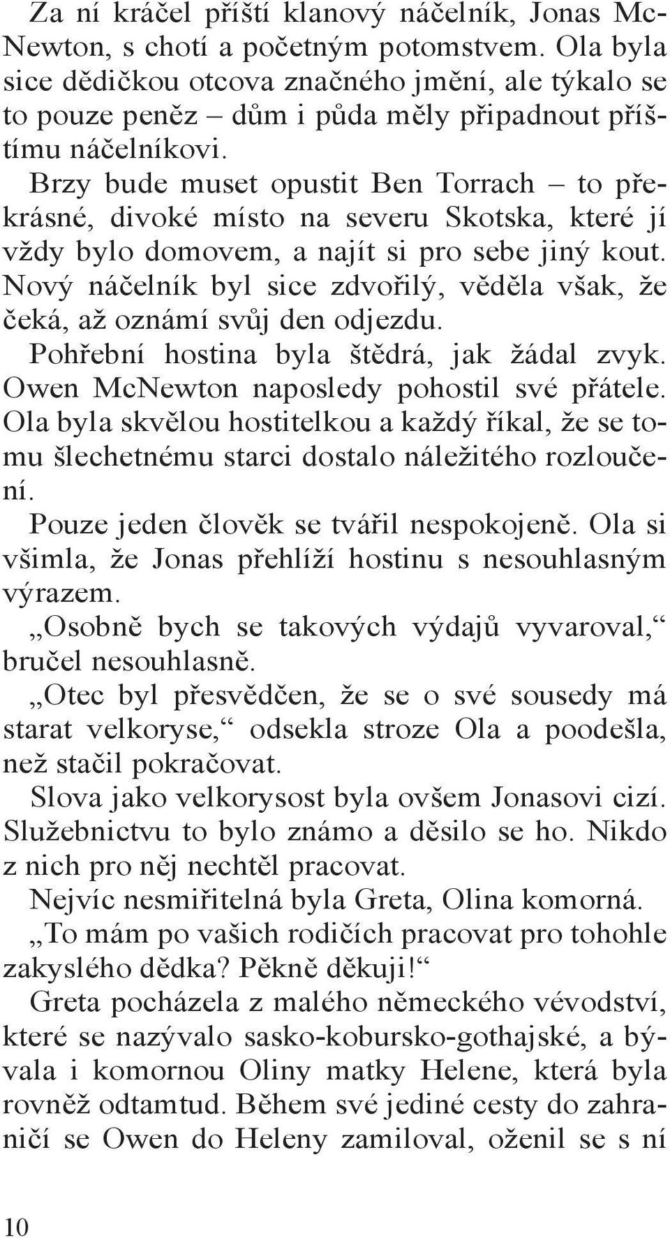 Brzy bude muset opustit Ben Torrach to překrásné, divoké místo na severu Skotska, které jí vždy bylo domovem, a najít si pro sebe jiný kout.