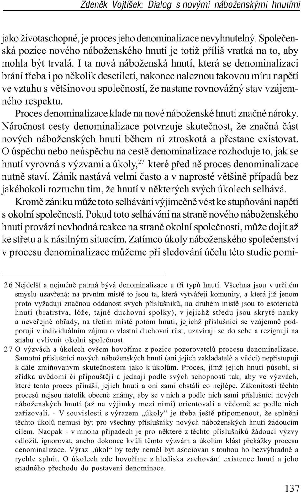 respektu. Proces denominalizace klade na nové náboženské hnutí znaèné nároky.