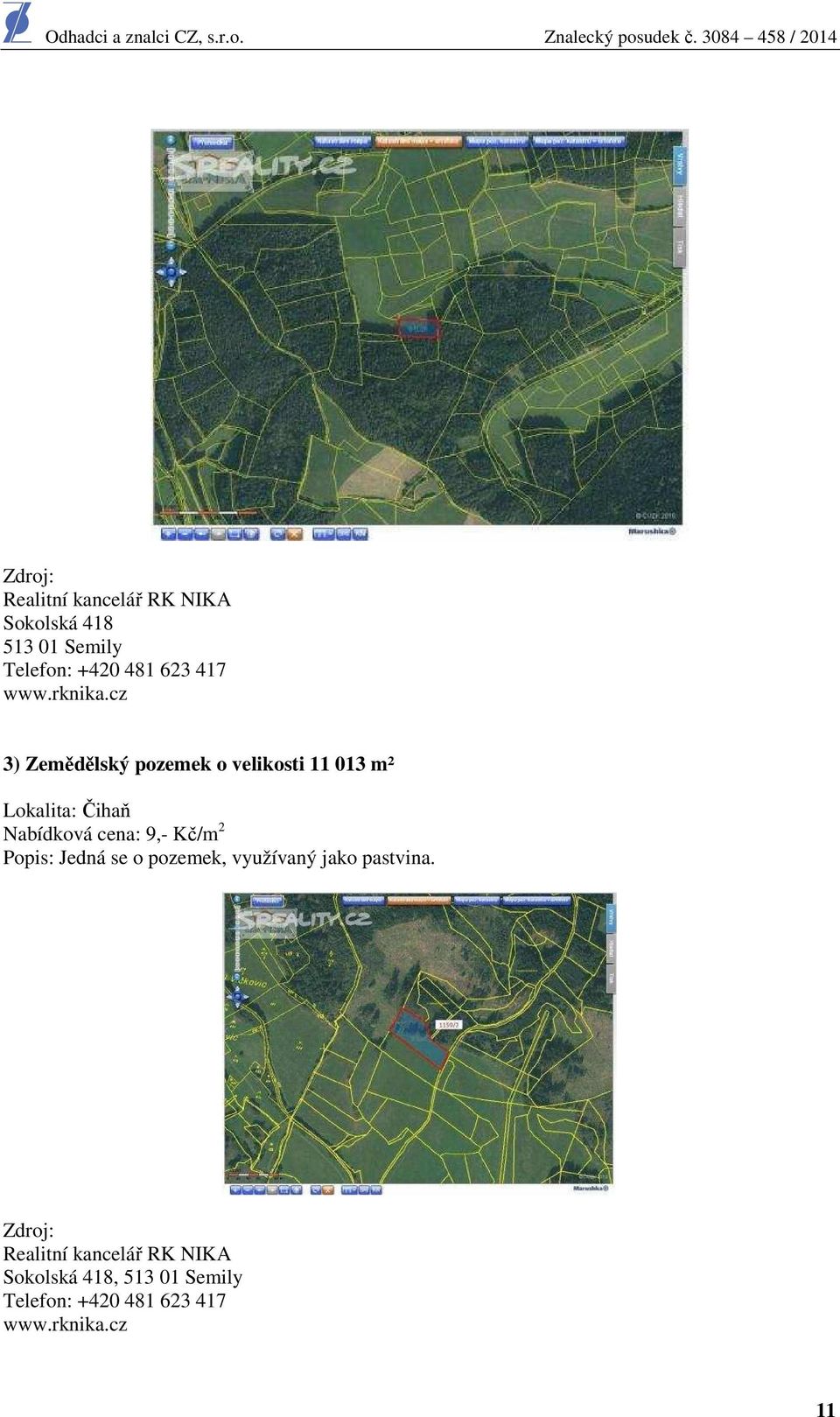 cz 3) Zemědělský pozemek o velikosti 11 013 m² Lokalita: Čihaň Nabídková cena: 9,-