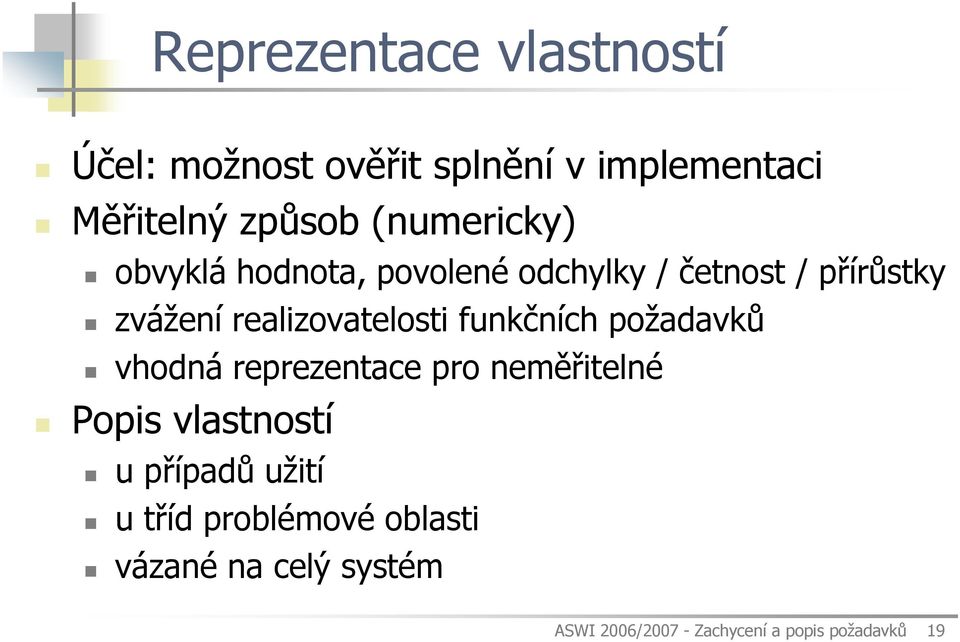 realizovatelosti funkčních požadavků vhodná reprezentace pro neměřitelné Popis vlastností