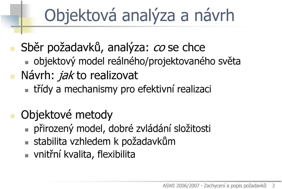 efektivní realizaci Objektové metody přirozený model, dobré zvládání složitosti