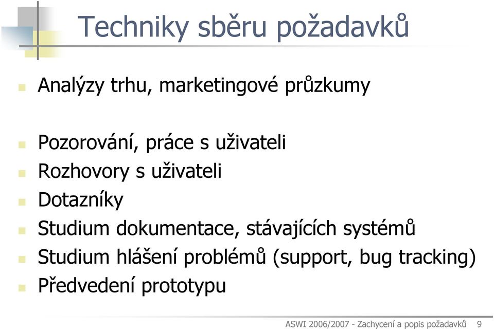 dokumentace, stávajících systémů Studium hlášení problémů (support,