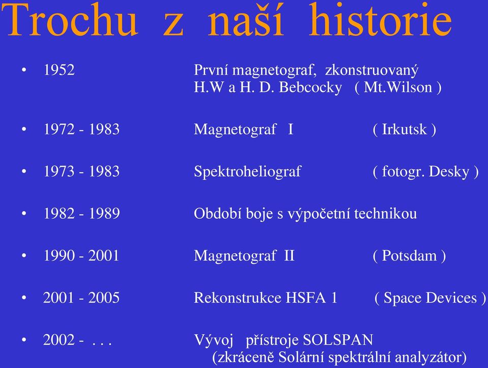 Desky ) 1982-1989 Období boje s výpočetní technikou 1990-2001 Magnetograf II ( Potsdam )