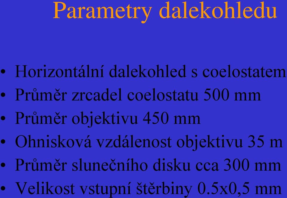 objektivu 450 mm Ohnisková vzdálenost objektivu 35 m