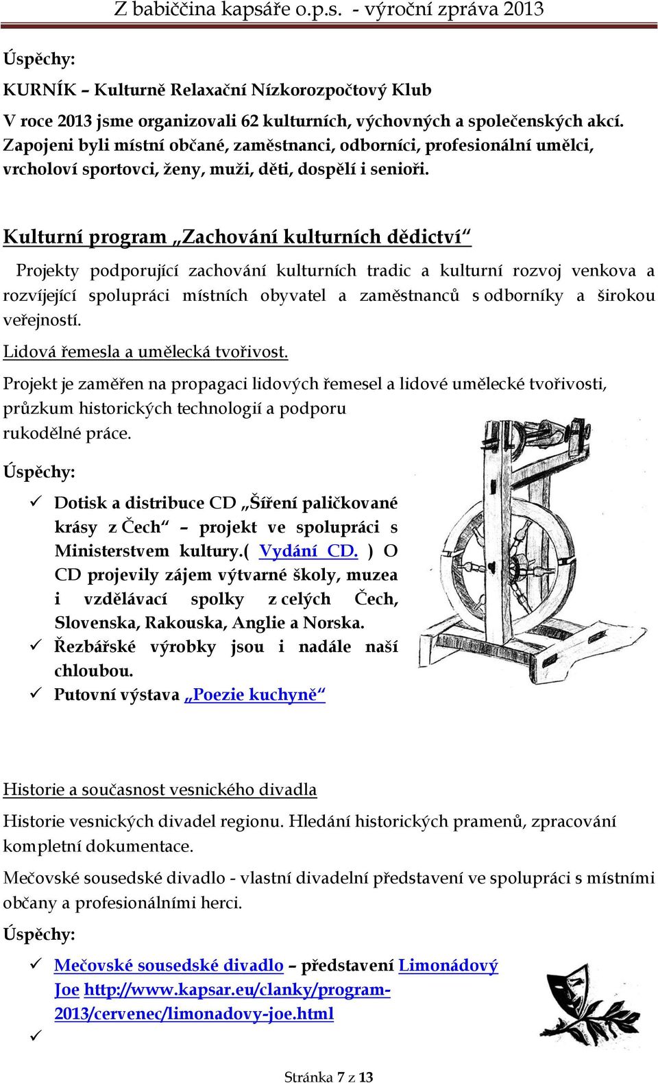 Kulturní program Zachování kulturních dědictví Projekty podporující zachování kulturních tradic a kulturní rozvoj venkova a rozvíjející spolupráci místních obyvatel a zaměstnanců s odborníky a