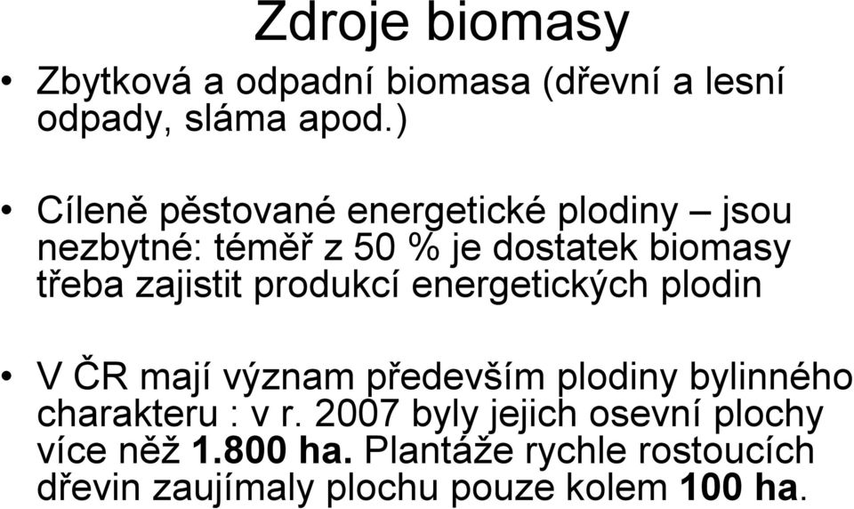 zajistit produkcí energetických plodin V ČR mají význam především plodiny bylinného charakteru :