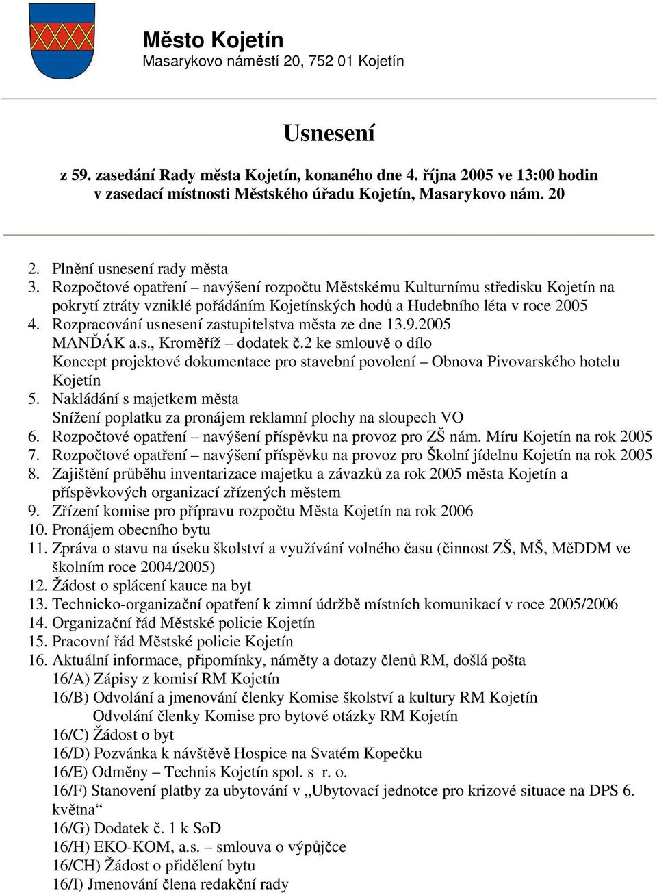 Rozpracování usnesení zastupitelstva města ze dne 13.9.2005 MANĎÁK a.s., Kroměříž dodatek č.