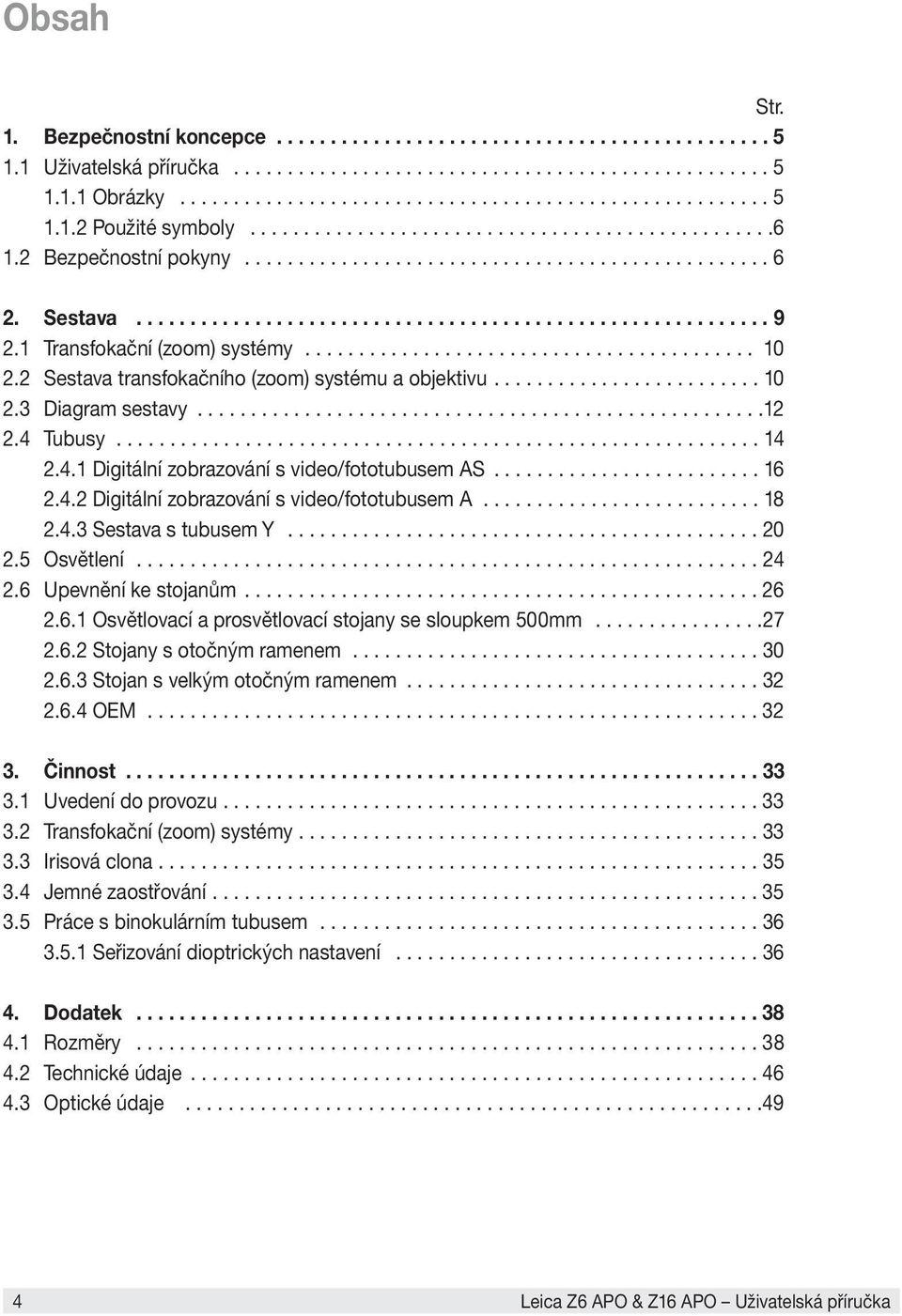 1 Transfokační (zoom) systémy.......................................... 10 2.2 Sestava transfokačního (zoom) systému a objektivu......................... 10 2.3 Diagram sestavy.....................................................12 2.