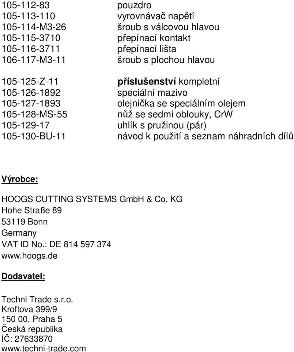 oblouky, CrW 105-129-17 uhlík s pružinou (pár) 105-130-BU-11 návod k použití a seznam náhradních dílů Výrobce: HOOGS CUTTING SYSTEMS GmbH & Co.