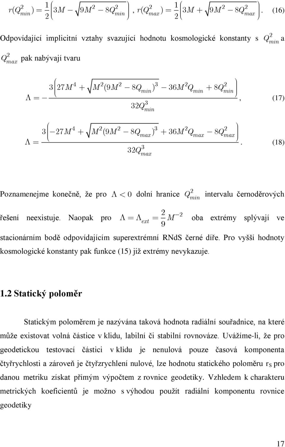 Qmax 8Q max. (18) 3Q 3 max Poznamenejme konečně, že pro 0 dolní hranice Qmin intervalu černoděrových řešení neexistuje.