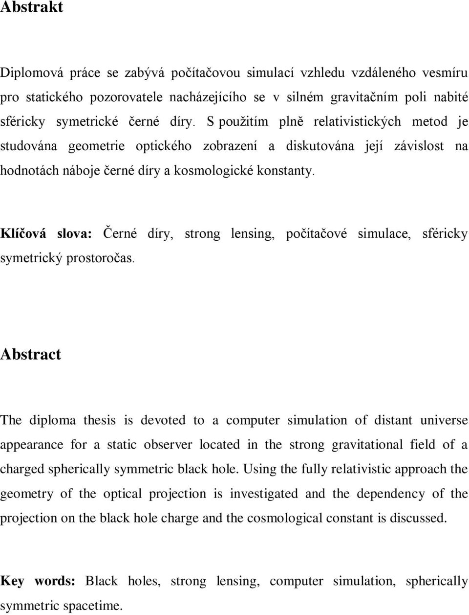 Klíčová slova: Černé díry, strong lensing, počítačové simulace, sféricky symetrický prostoročas.