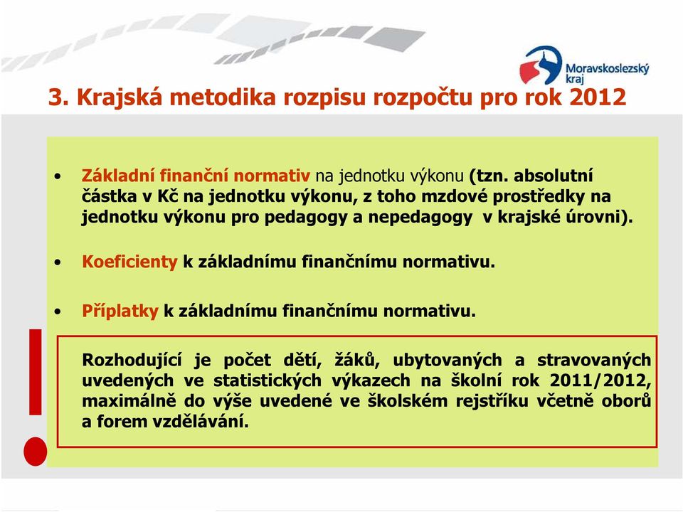 Koeficienty k základnímu finančnímu normativu. Příplatky k základnímu finančnímu normativu.