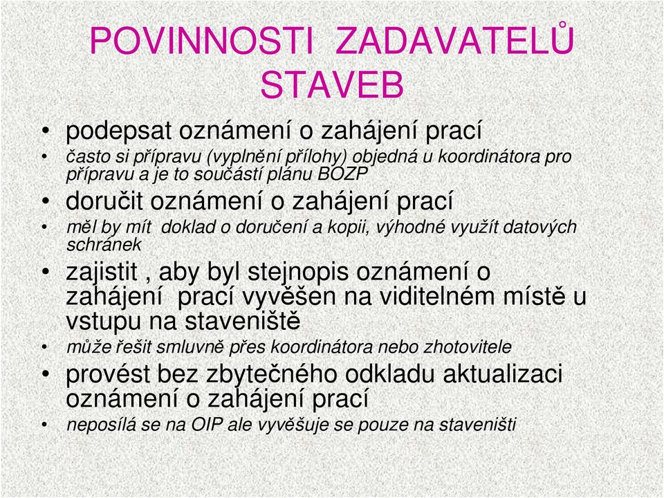 zajistit, aby byl stejnopis oznámení o zahájení prací vyvěšen na viditelném místě u vstupu na staveniště může řešit smluvně přes