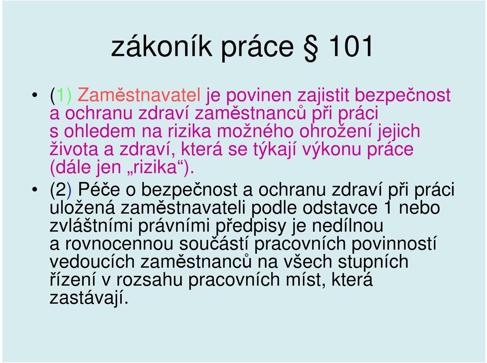 (2) Péče o bezpečnost a ochranu zdraví při práci uložená zaměstnavateli podle odstavce 1 nebo zvláštními právními