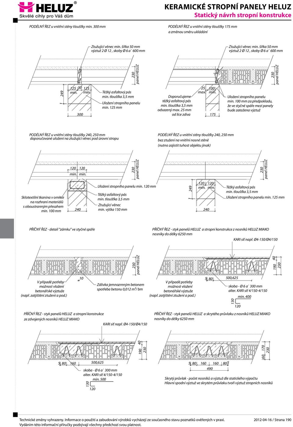 materiálů s oboustranným přesahem 100 mm PŘÍČNÝ ŘEZ - detail "zámku" ve styčné spáře V případě potřeby možnost vložení betonářské výztuže (např. zatjištění ztužení a pod.