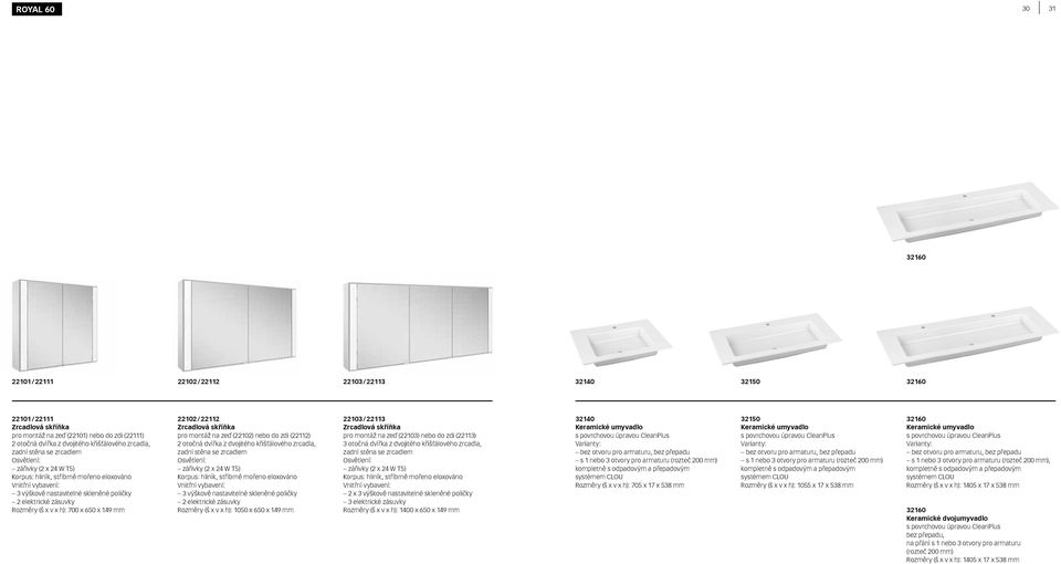 v x h): 700 x 650 x 149 mm 22102 / 22112 Zrcadlová skříňka pro montáž na zeď (22102) nebo do zdi (22112) 2 otočná dvířka z dvojitého křišťálového  v x h): 1050 x 650 x 149 mm 22103 / 22113 Zrcadlová