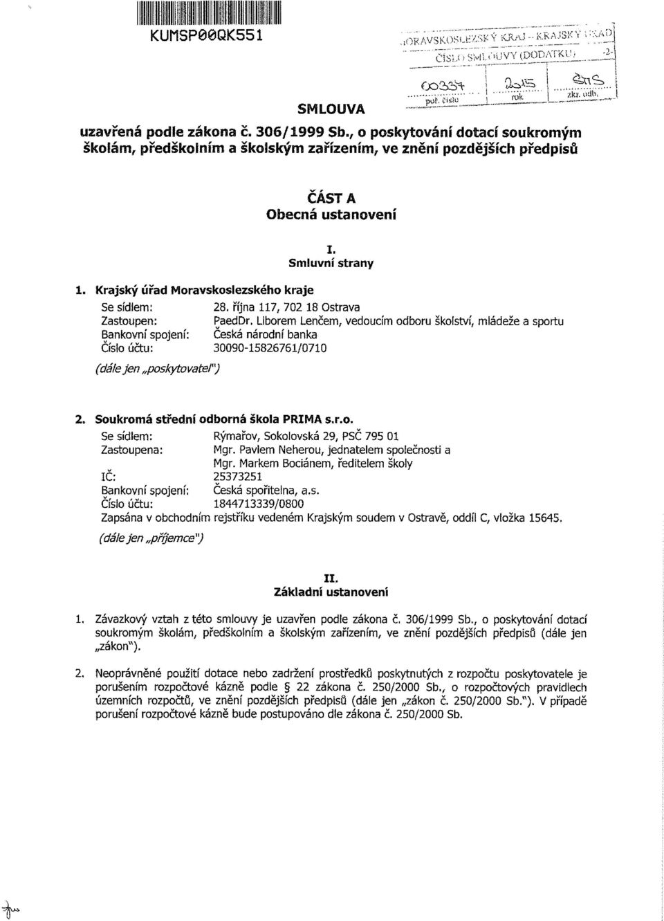 října 117, 702 18 Ostrava Zastoupen: PaedDr. Liborem Lenčem, vedoucím odboru školství, mládeže a sportu Bankovní spojení: Česká národní banka Čísio účtu: 30090-15826761/0710 (dálejen poskytovatei") 2.