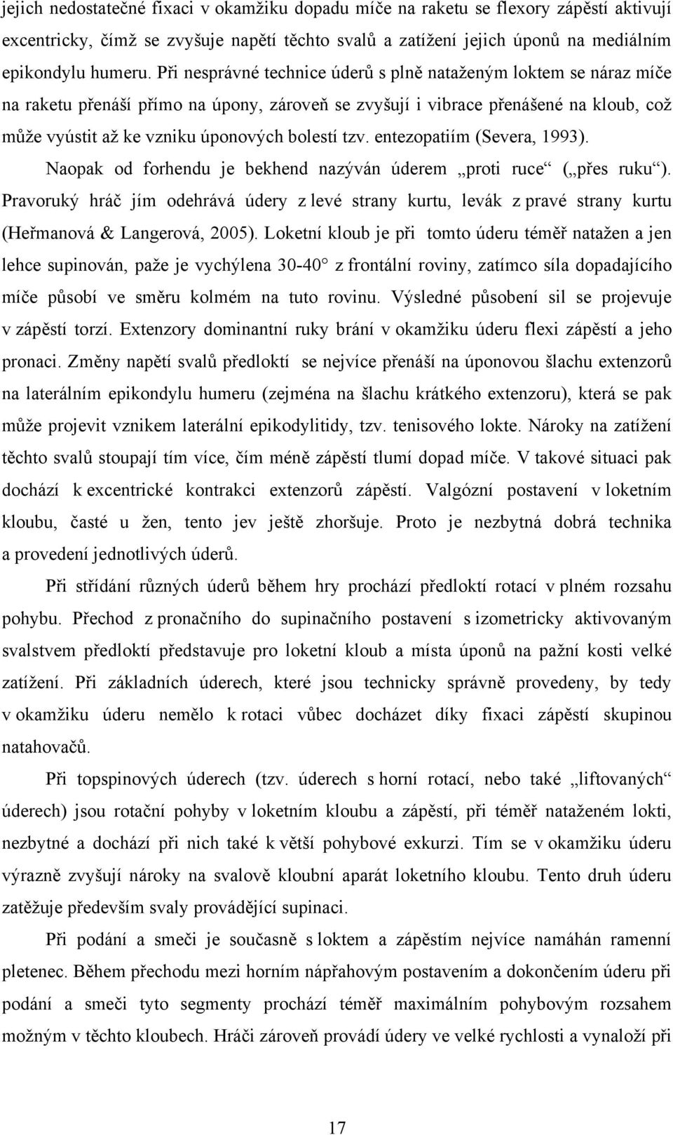 tzv. entezopatiím (Severa, 1993). Naopak od forhendu je bekhend nazýván úderem proti ruce ( přes ruku ).