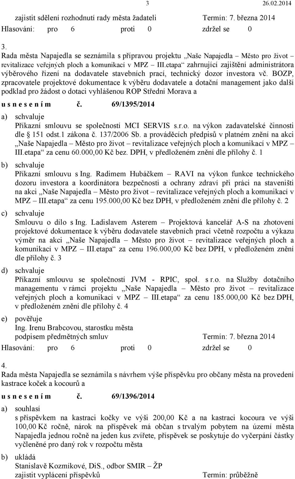 etapa zahrnující zajištění administrátora výběrového řízení na dodavatele stavebních prací, technický dozor investora vč.