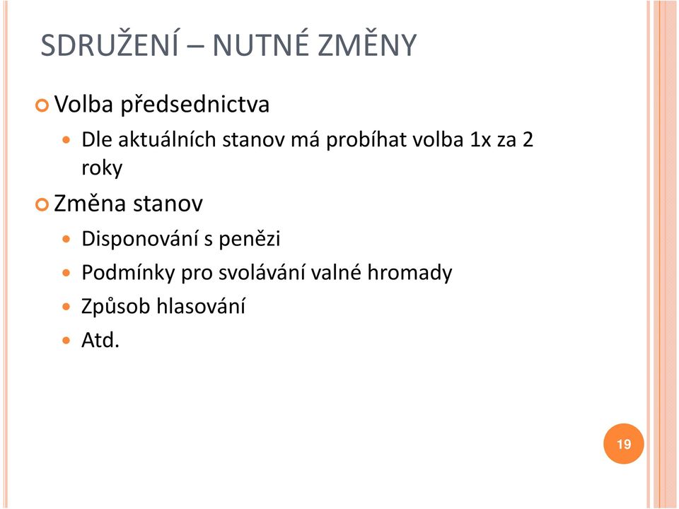 roky Změna stanov Disponování s penězi Podmínky