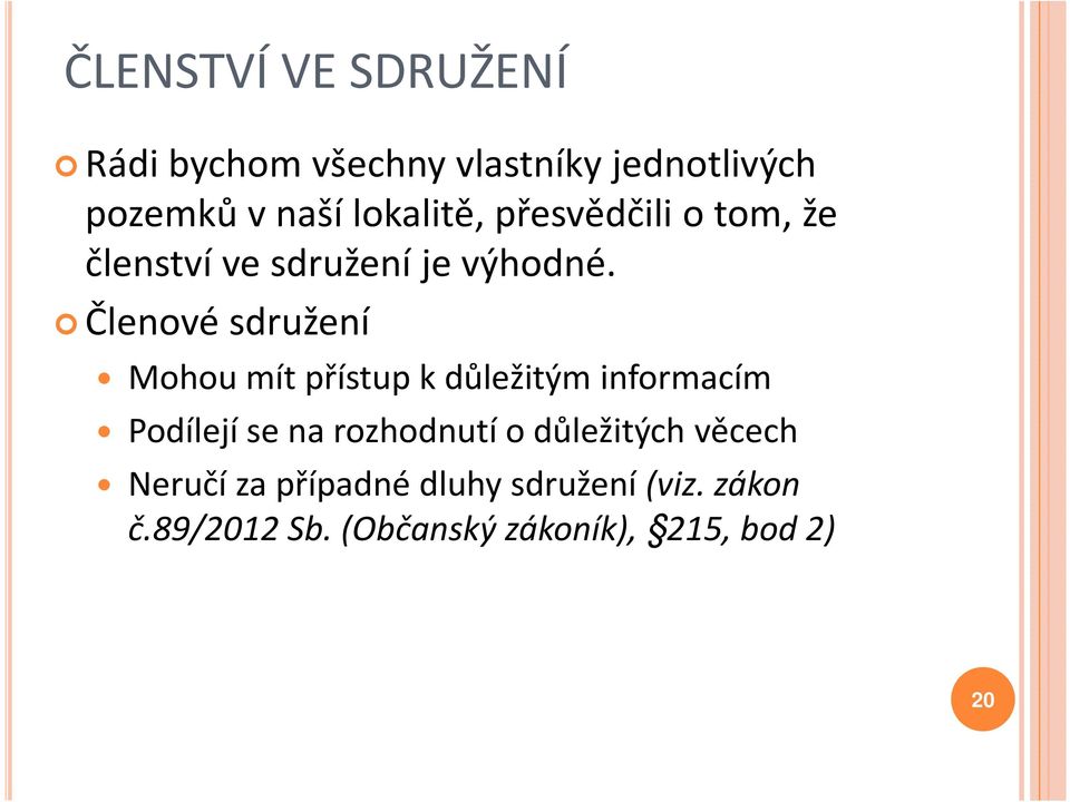 Členové sdružení Mohou mít přístup k důležitým informacím Podílejí se na rozhodnutí o