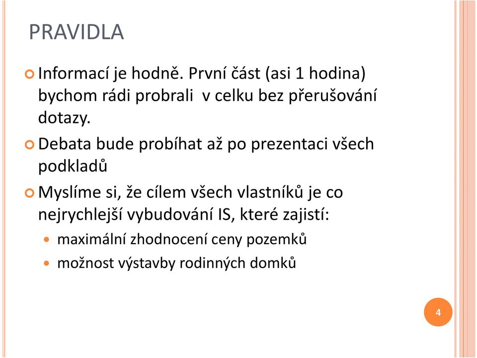 Debata bude probíhat až po prezentaci všech podkladů Myslíme si, že cílem