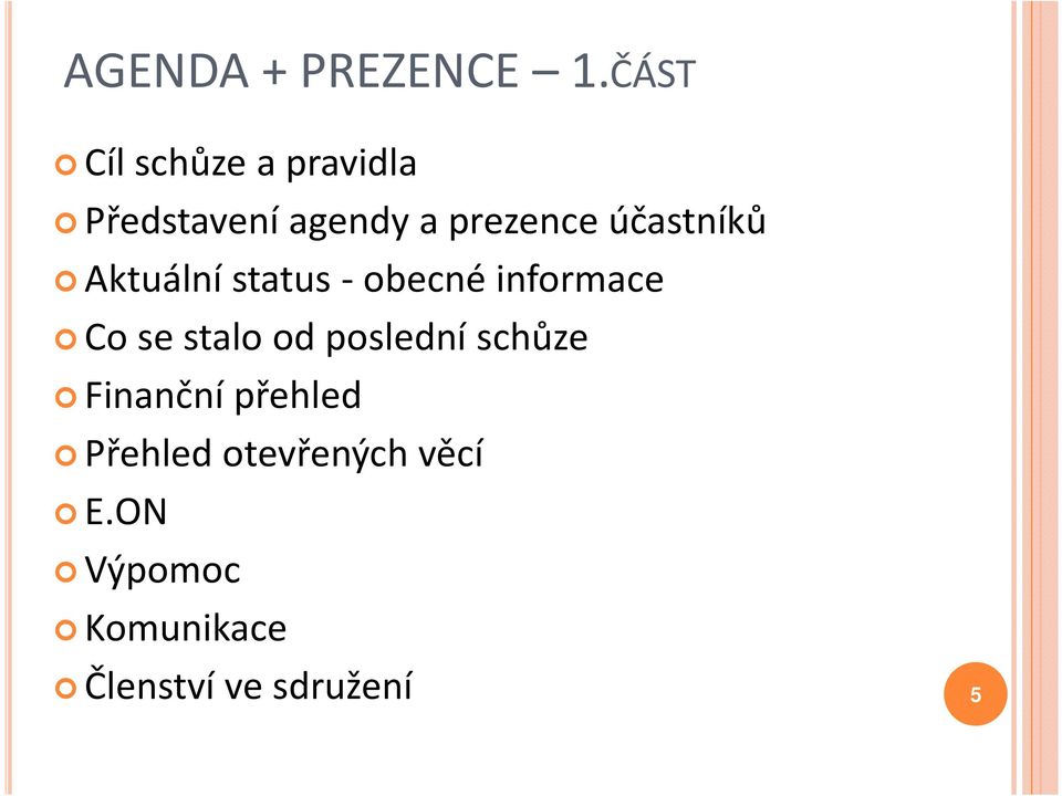 účastníků Aktuální status - obecné informace Co se stalo od