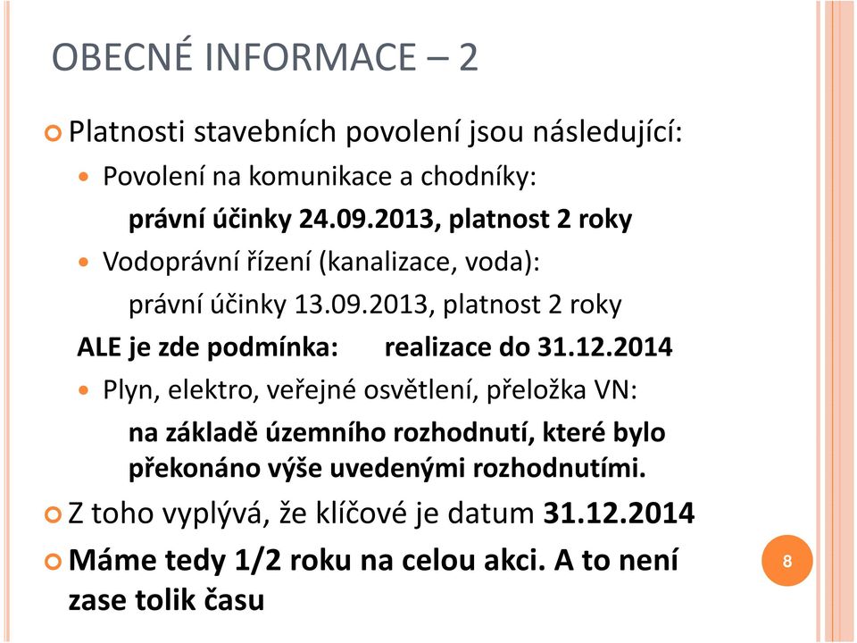 2013, platnost 2 roky ALE je zde podmínka: realizace do 31.12.