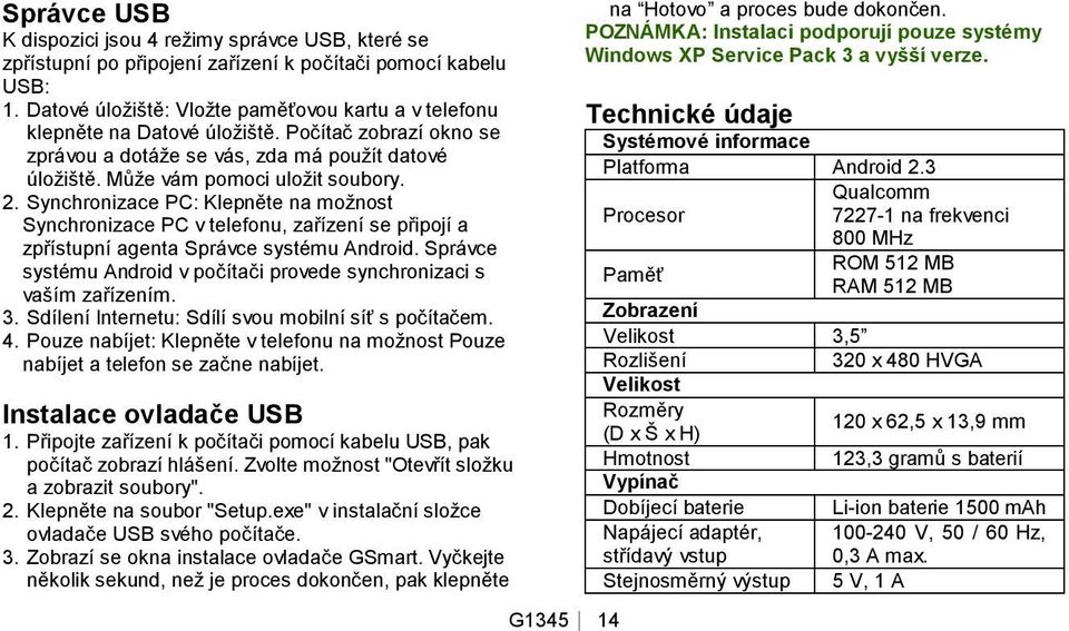 Synchronizace PC: Klepněte na možnost Synchronizace PC v telefonu, zařízení se připojí a zpřístupní agenta Správce systému Android.