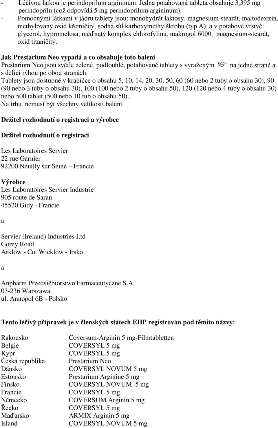 hypromelosa, měďnatý komplex chlorofylinu, makrogol 6000, magnesium-stearát, oxid titaničitý.