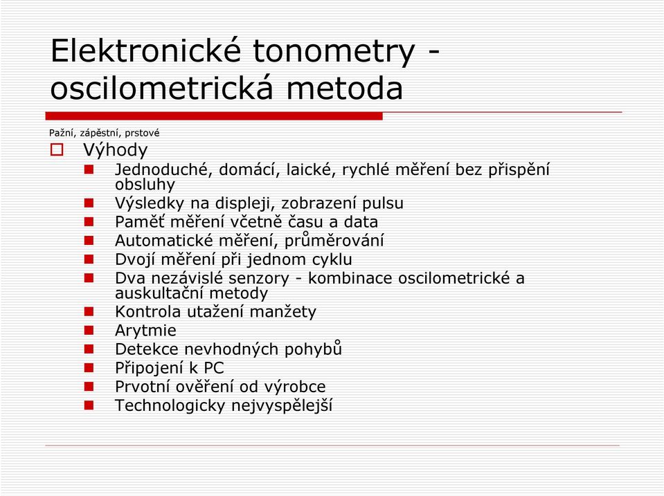 průměrování Dvojí měření při jednom cyklu Dva nezávislé senzory - kombinace oscilometrické a auskultační metody