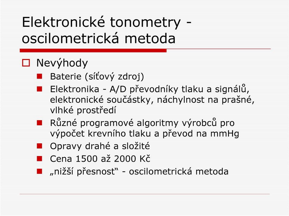 prašné, vlhké prostředí Různé programové algoritmy výrobců pro výpočet krevního tlaku