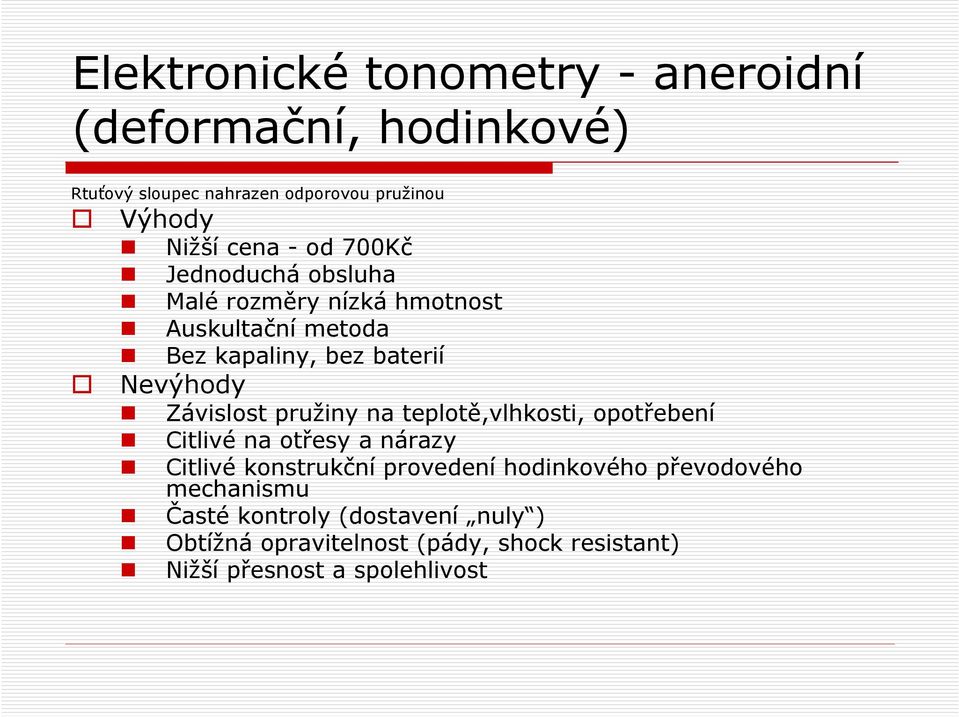 Závislost pružiny na teplotě,vlhkosti, opotřebení Citlivé na otřesy a nárazy Citlivé konstrukční provedení hodinkového