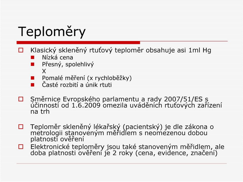 2009 omezila uváděních rtuťových zařízení na trh Teploměr skleněný lékařský (pacientský) je dle zákona o metrologii stanoveným