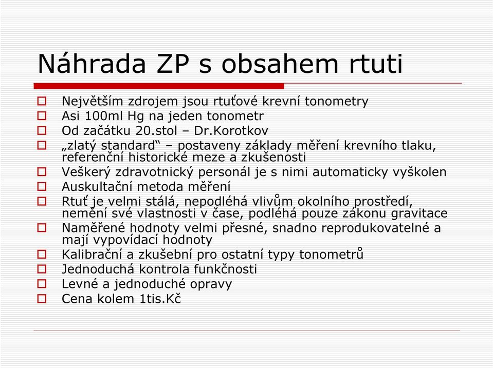 vyškolen Auskultační metoda měření Rtuť je velmi stálá, nepodléhá vlivům okolního prostředí, nemění své vlastnosti v čase, podléhá pouze zákonu gravitace