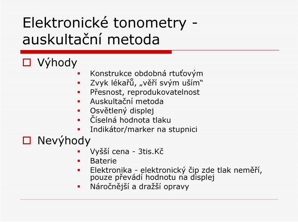 hodnota tlaku Indikátor/marker na stupnici Nevýhody Vyšší cena - 3tis.