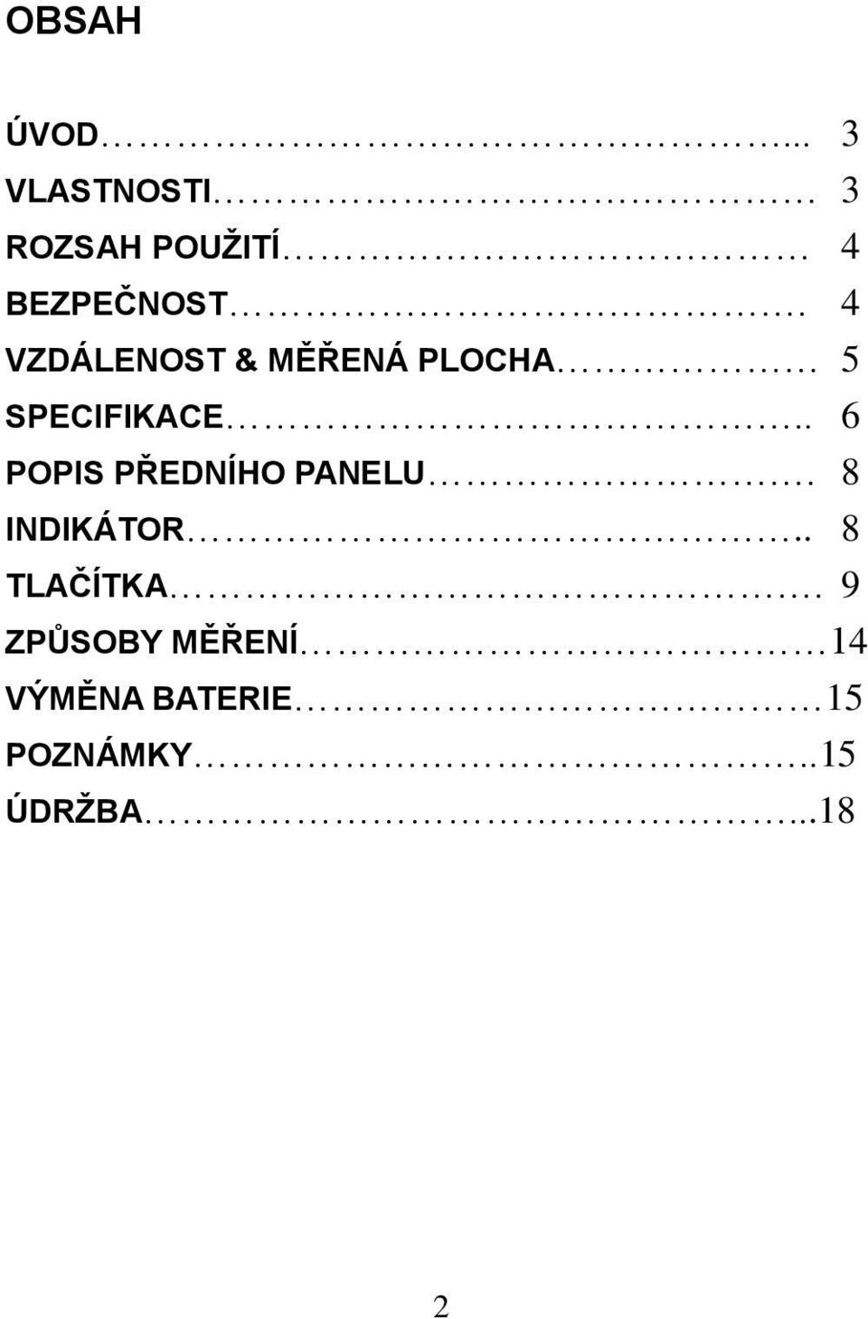 . 6 POPIS PŘEDNÍHO PANELU. 8 INDIKÁTOR.. 8 TLAČÍTKA.