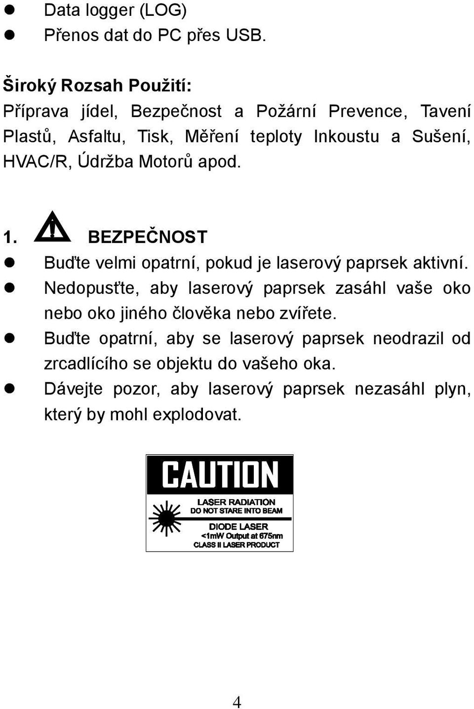 Sušení, HVAC/R, Údržba Motorů apod. 1. BEZPEČNOST Buďte velmi opatrní, pokud je laserový paprsek aktivní.