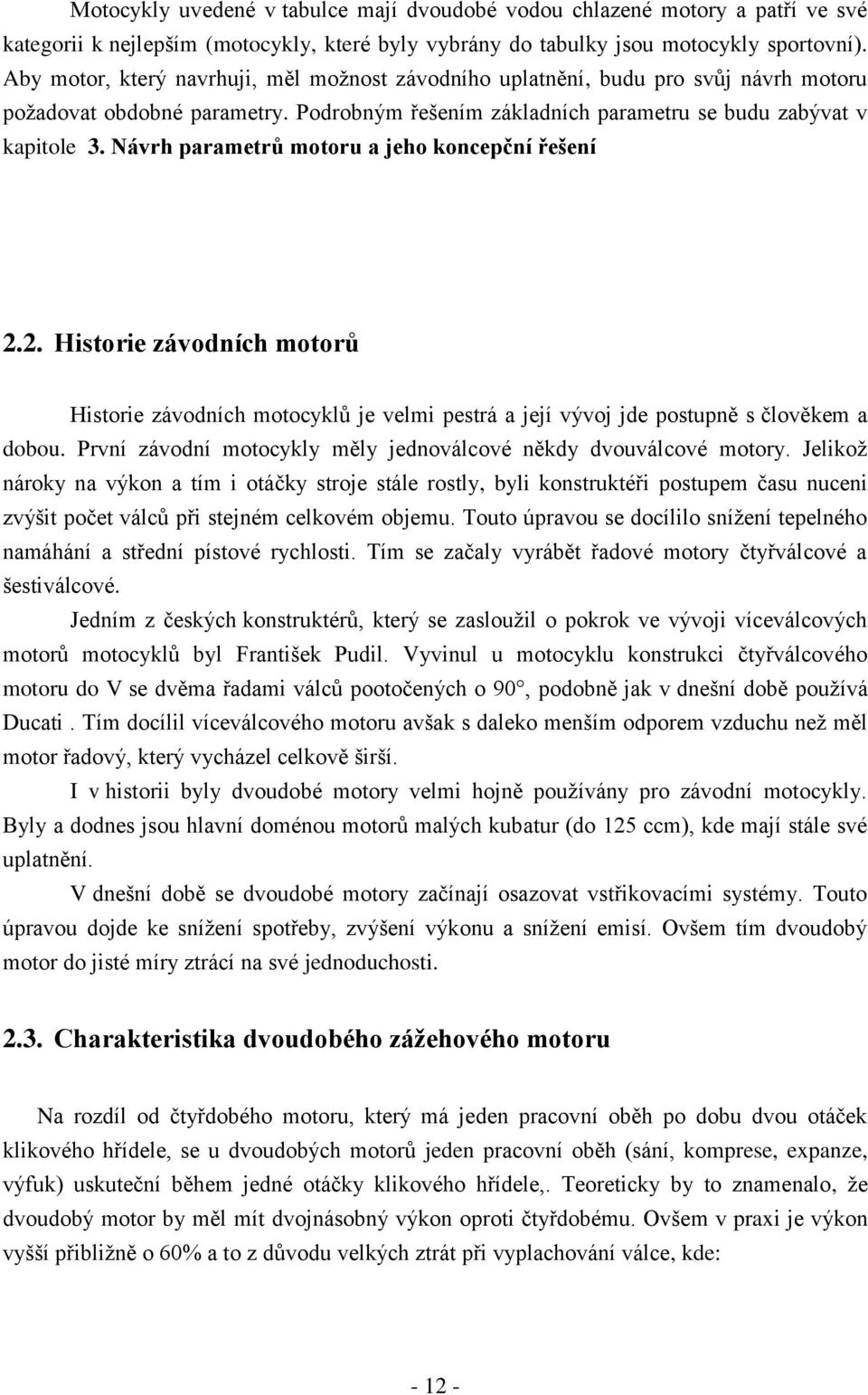 Návrh parametrů motoru a jeho koncepční řešení.. Historie závodních motorů Historie závodních motocyklů je velmi pestrá a její vývoj jde postupně s člověkem a dobou.