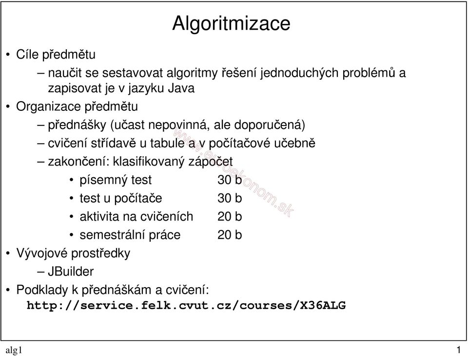 učebně zakončení: klasifikovaný zápočet písemný test test u počítače aktivita na cvičeních semestrální práce