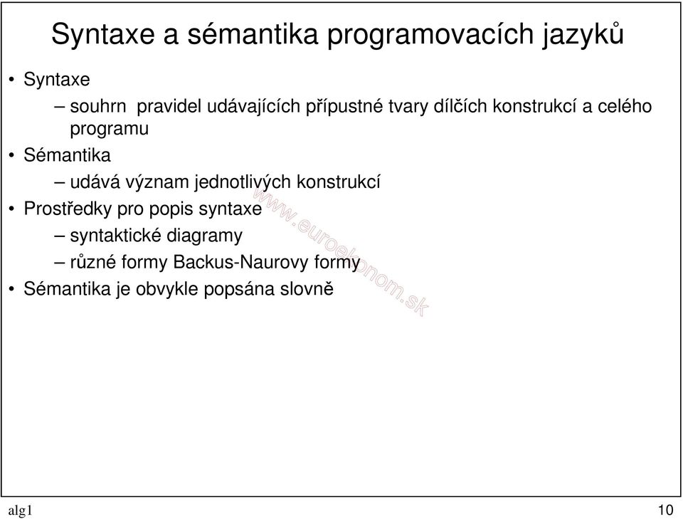 udává význam jednotlivých konstrukcí Prostředky pro popis syntaxe