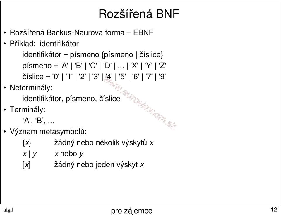 .. 'X' 'Y' 'Z' číslice = '0' '1' '2' '3' '4' '5' '6' '7' '9' Neterminály: identifikátor,