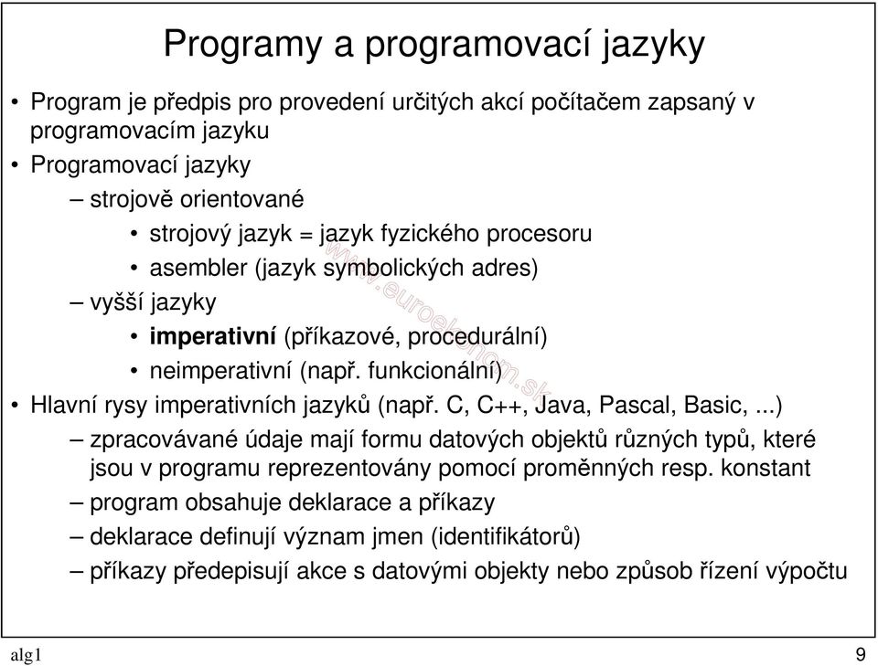 funkcionální) Hlavní rysy imperativních jazyků (např. C, C++, Java, Pascal, Basic,.