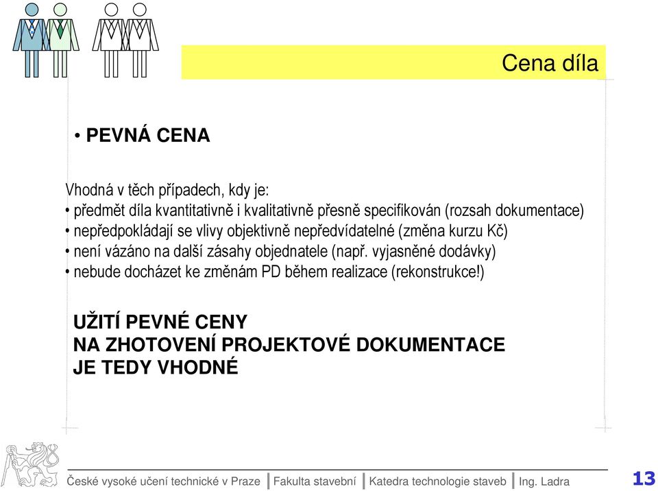 (např. vyjasněné dodávky) nebude docházet ke změnám PD během realizace (rekonstrukce!