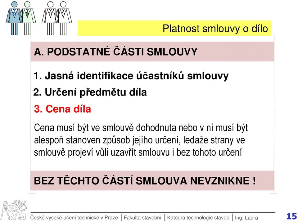 způsob jejího určení, ledaže strany ve smlouvě projeví vůli uzavřít smlouvu i bez tohoto určení BEZ