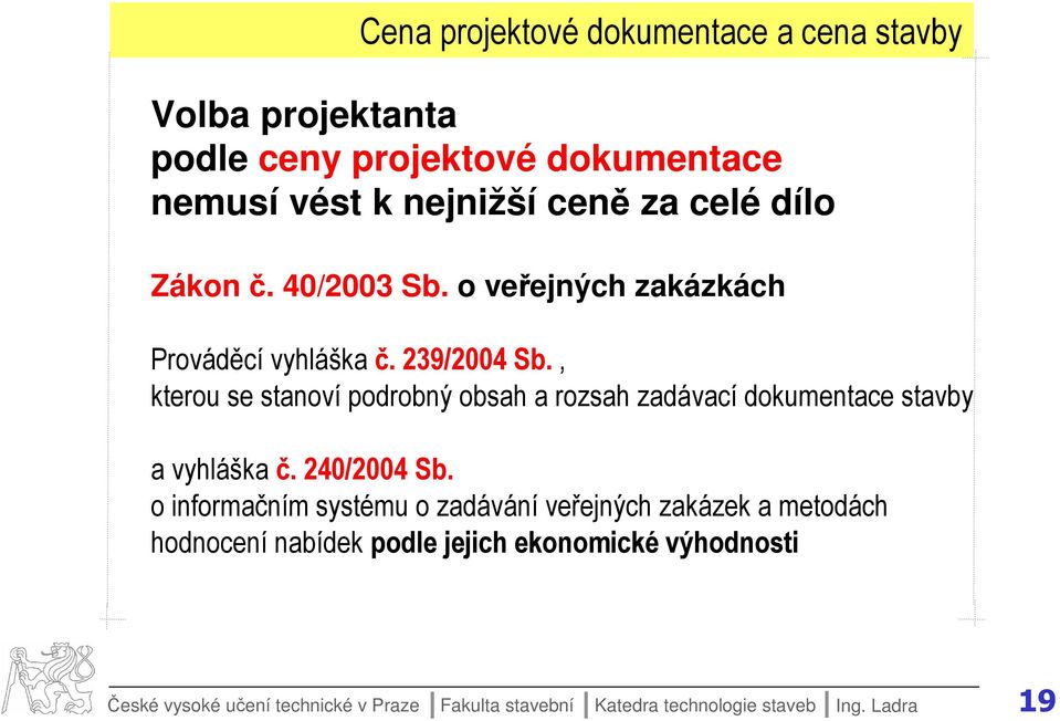 , kterou se stanoví podrobný obsah a rozsah zadávací dokumentace stavby a vyhláška č. 240/2004 Sb.