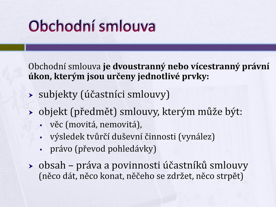 věc (movitá, nemovitá), výsledek tvůrčí duševní činnosti (vynález) právo (převod