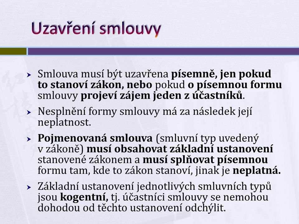 Pojmenovaná smlouva (smluvní typ uvedený v zákoně) musí obsahovat základní ustanovení stanovené zákonem a musí splňovat